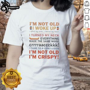 Funny ladies' tee design: 'Nice, I'm Not Old' with humorous graphics about waking up and cracking joints.