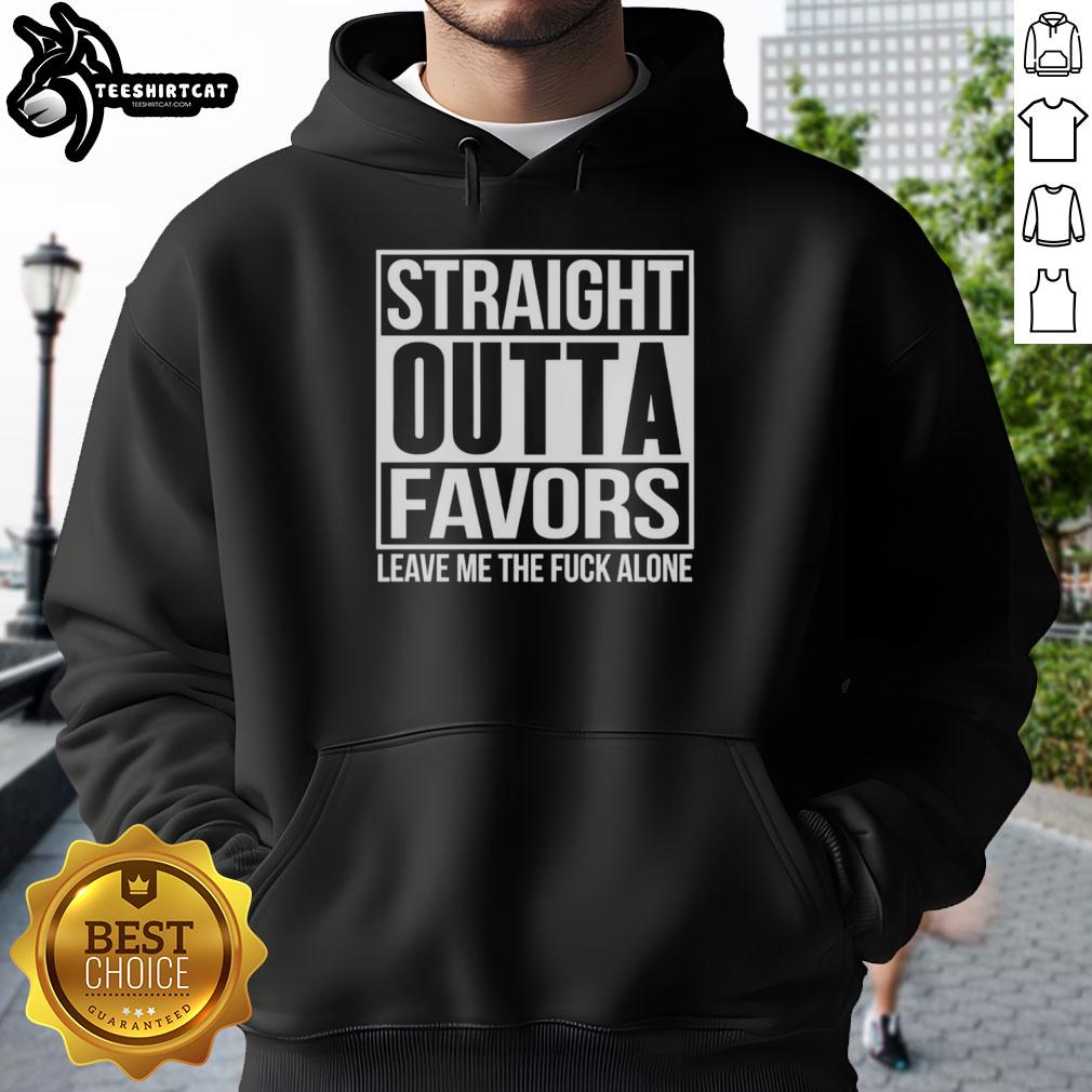 Alt Text: Nice Straight Outta Favors Leave Me The Fck Alone Hoodie in black, featuring bold graphic text on the front.