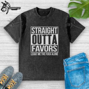 Nice Straight Outta Favors Leave Me The Fck Alone washed t-shirt in casual style, perfect for expressing individuality.
