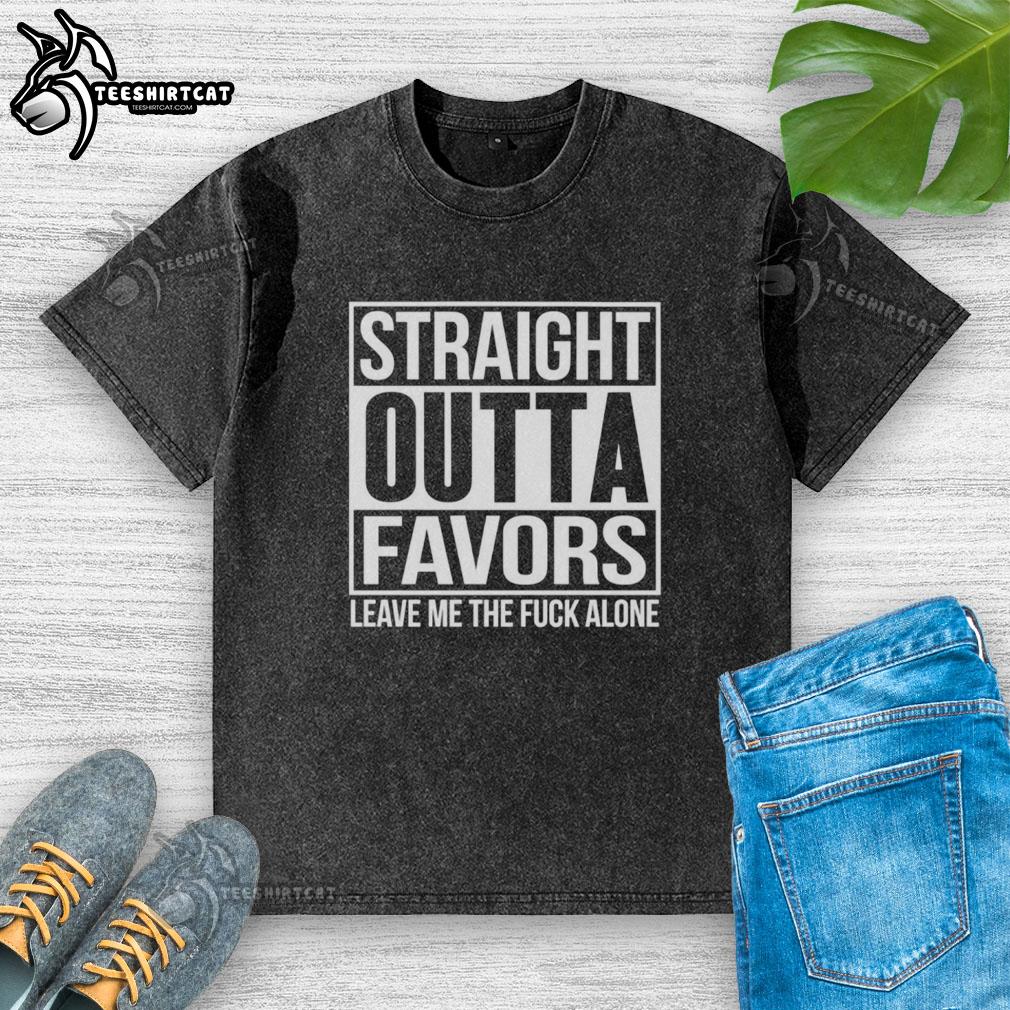 Nice Straight Outta Favors Leave Me The Fck Alone washed t-shirt in casual style, perfect for expressing individuality.