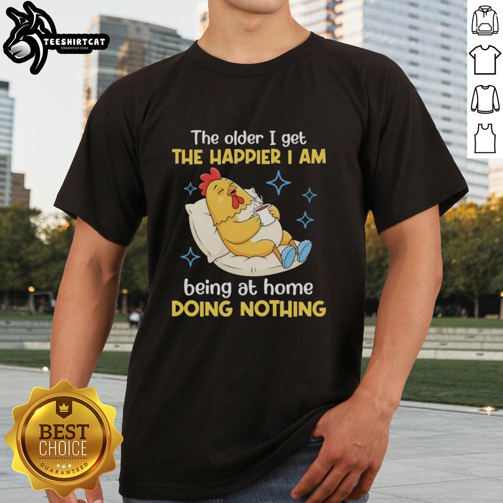 Nice 'The Older I Get The Happier I Am Being At Home Doing Nothing' T-Shirt design featuring a relaxed, home-themed graphic.