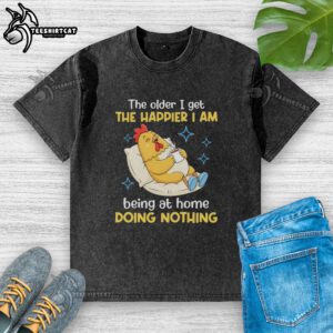Washed t-shirt with 'The Older I Get, The Happier I Am Being at Home Doing Nothing' text, perfect for relaxed days.