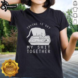 Nice Trying To Get My Shit Together Ladies Tee featuring a trendy design for women embracing self-improvement and humor.