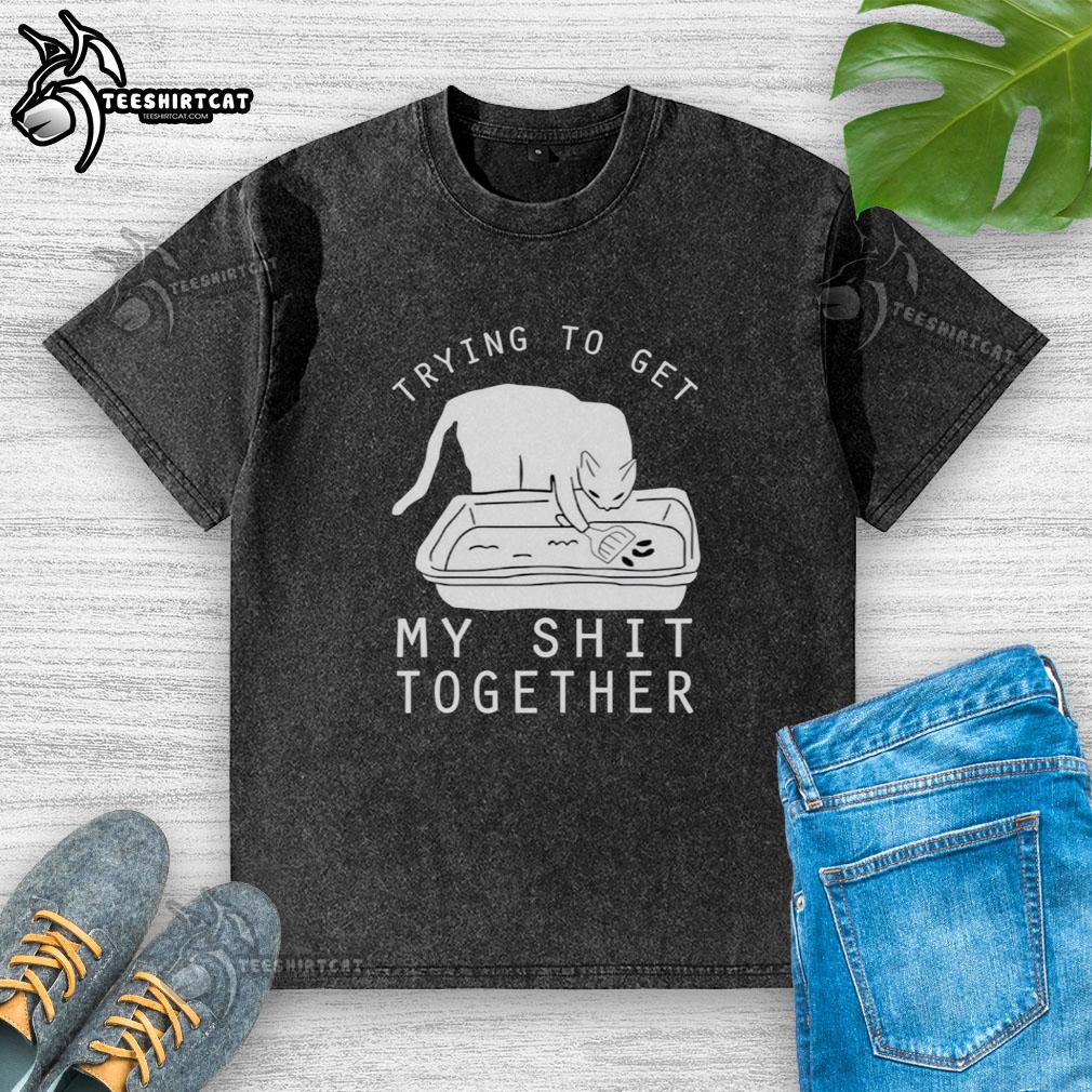 Nice Trying To Get My Shit Together washed t-shirt displayed on a rustic wooden background, showcasing its casual style.