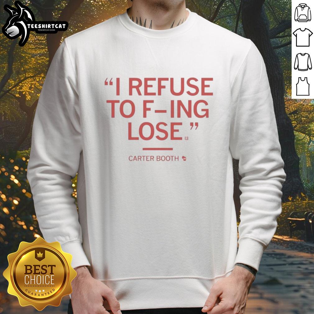 Official Carter Booth II 'Refuse To F-ing Lose' sweatshirt featuring bold text design and comfortable fit for casual wear.