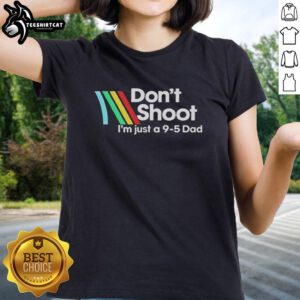Official Don't Shoot I'm Just A 9-5 Dad Ladies Tee with playful graphic, perfect for proud working dads.