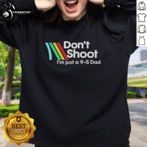 Alt Text: Official Don't Shoot I'm Just A 9-5 Dad Sweatshirt featuring a casual design for proud working dads.