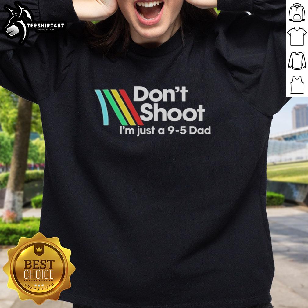 Alt Text: Official Don't Shoot I'm Just A 9-5 Dad Sweatshirt featuring a casual design for proud working dads.
