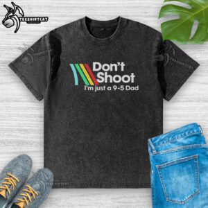Alt Text: Official Don't Shoot I'm Just A 9-5 Dad Washed T-Shirt in casual style, perfect for proud dads and daily wear.