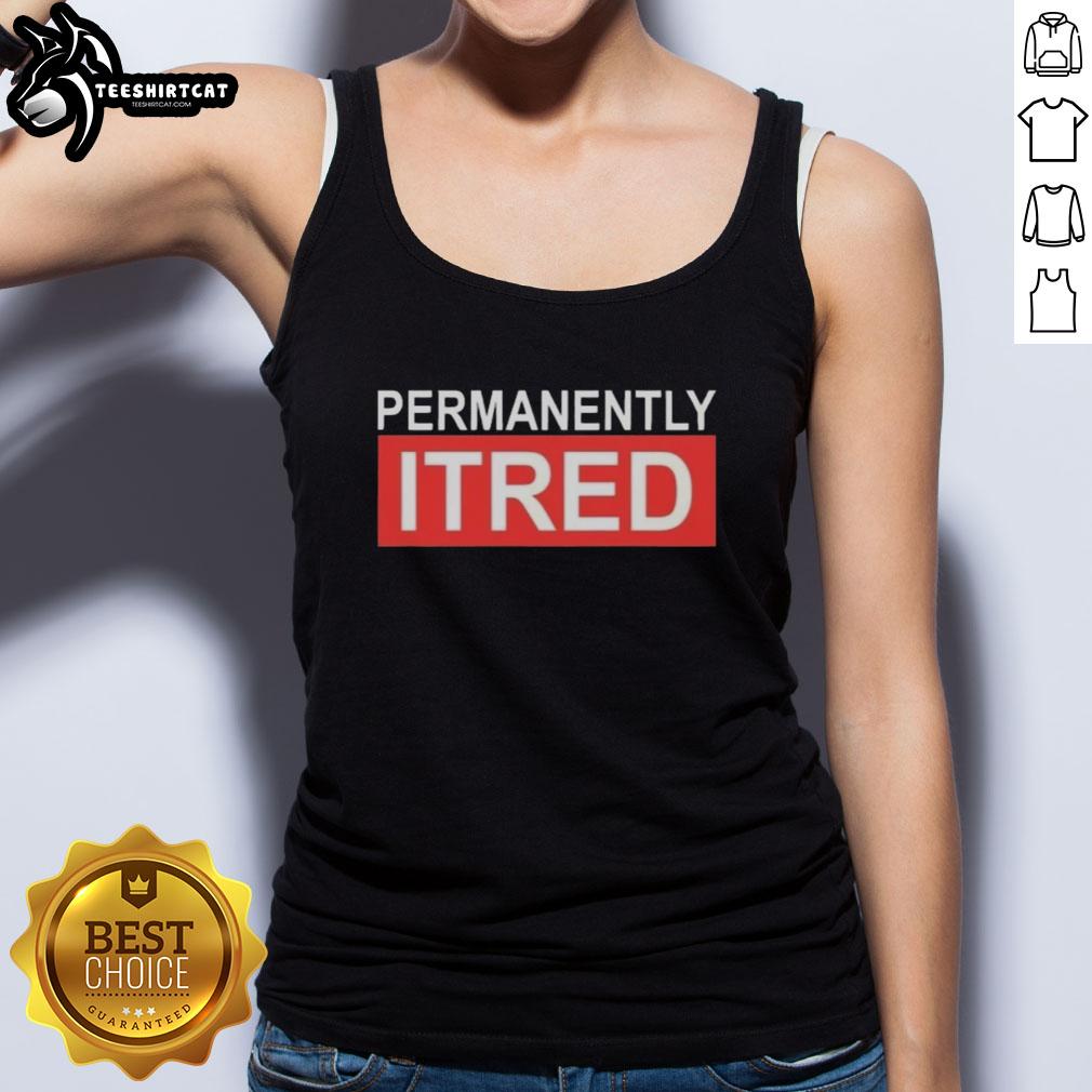 Official Permanently Tired Tank Top featuring a stylish design perfect for casual wear and expressing a laid-back attitude.