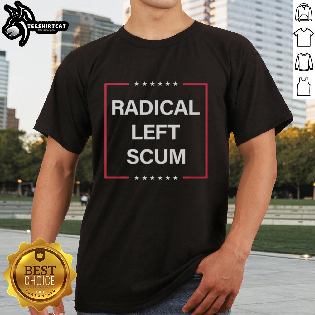Official Radical Left Scum Anti MAGA Anti Trump T-Shirt featuring bold graphics and a statement design for activists.