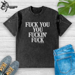 Official Vintage Graphic Fck You You Fuckin Fuck Washed T-Shirt with bold lettering and distressed design for a retro look.