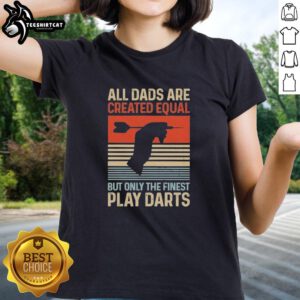 Vintage ladies tee featuring 'All Dads Are Created Equal But Only The Finest Play Darts' design for dart enthusiasts.