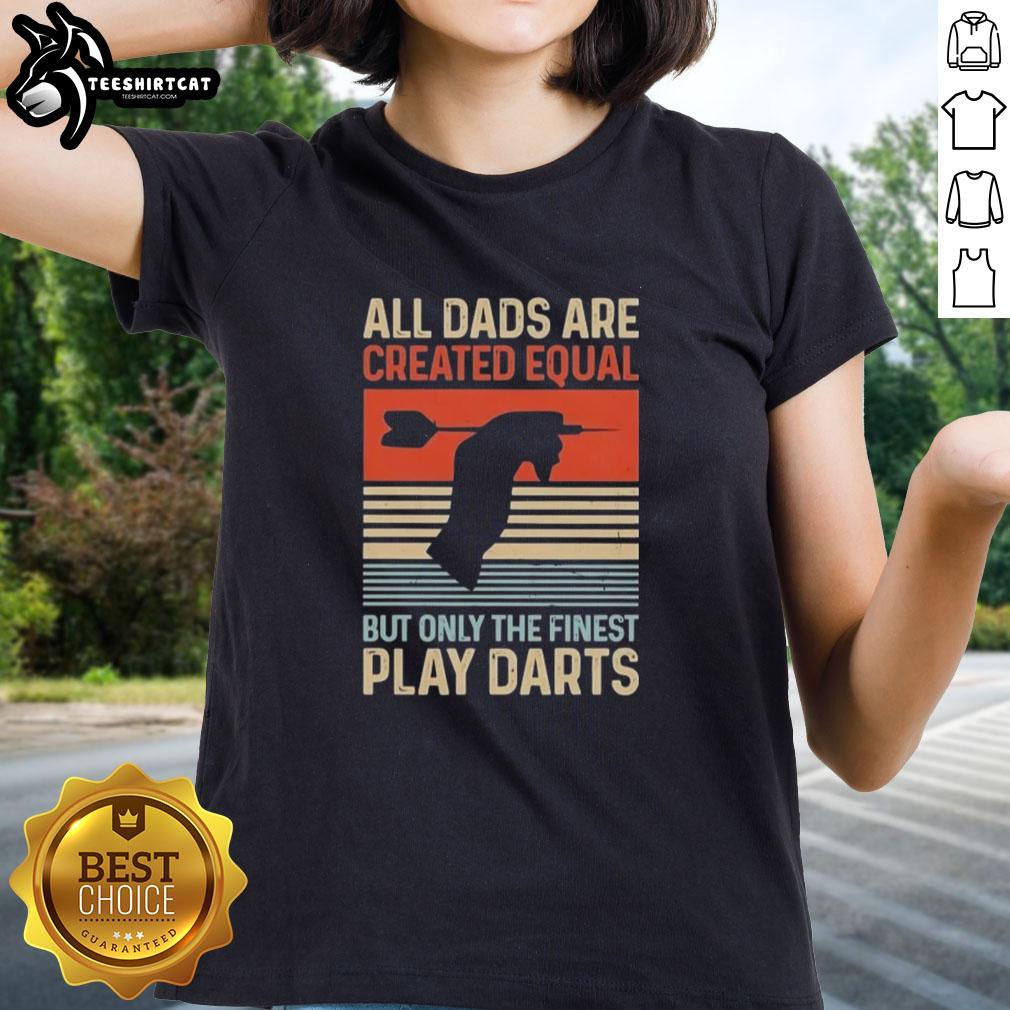 Vintage ladies tee featuring 'All Dads Are Created Equal But Only The Finest Play Darts' design for dart enthusiasts.