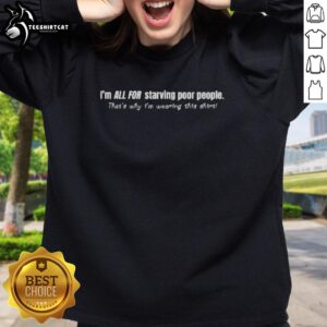 Person wearing a sweatshirt with 'All For Starving Poor People' slogan, promoting charity and social awareness.