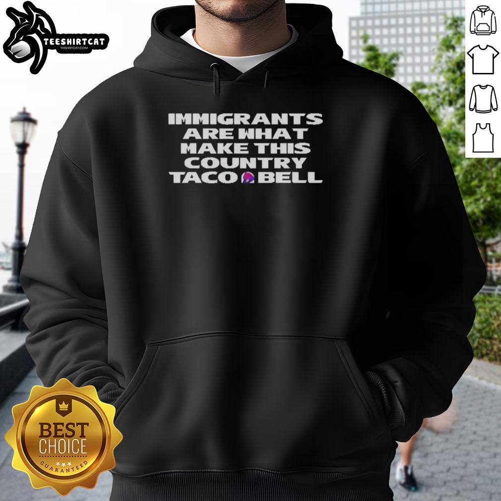 Original immigrants are what make this country Taco Bell hoodie featuring bold text design in vibrant colors.