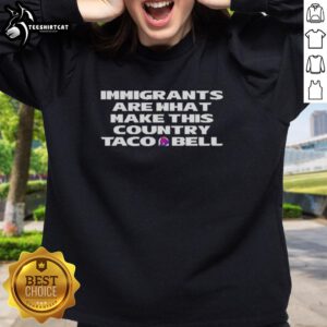 Original Immigrants Are What Make This Country Taco Bell sweatshirt featuring a bold graphic design and vibrant colors.
