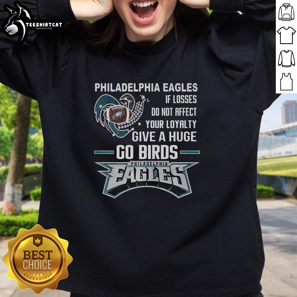 Original Philadelphia Eagles sweatshirt with 'If losses do not affect your loyalty, give a huge Go Birds' slogan.