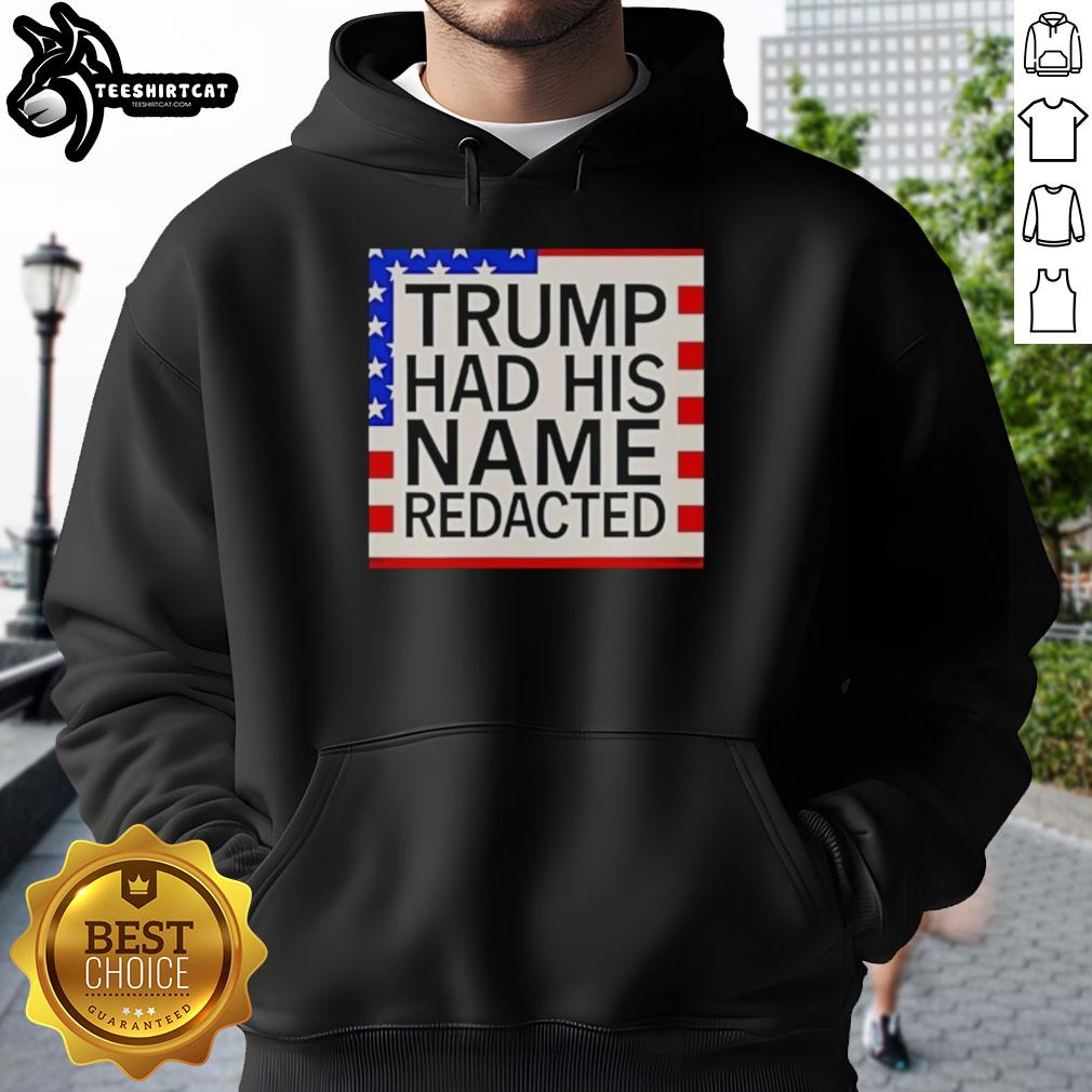 Original Trump Had His Name Redacted Hoodie in black, featuring bold text and a unique design for political fashion.