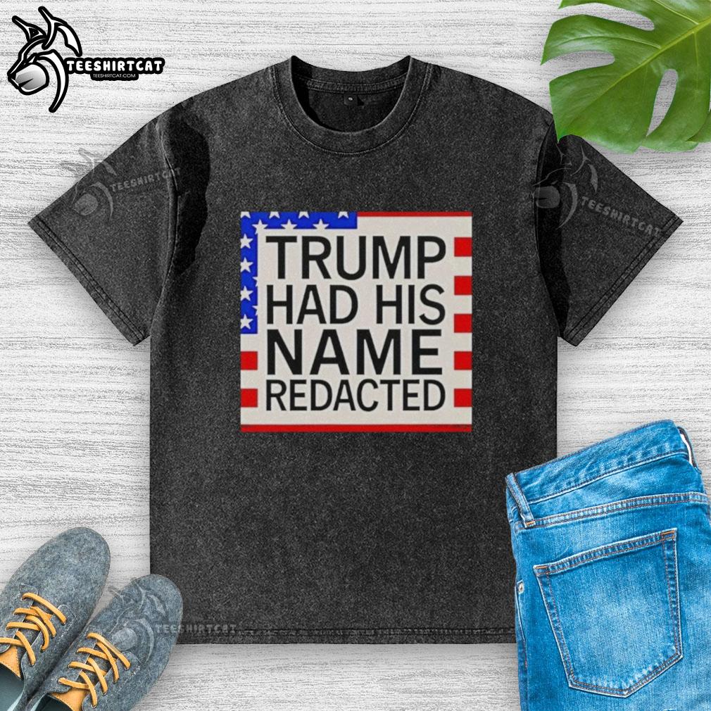 Alt Text: Original Trump Had His Name Redacted washed t-shirt featuring a unique design and bold lettering.