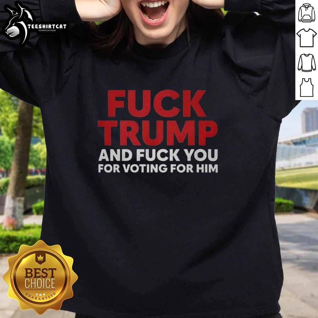 Premium sweatshirt with bold text: 'F*ck Trump and F*ck You for Voting for Him' in a stylish design.