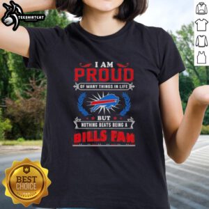 Premium ladies tee featuring 'Proud of Many Things, But Nothing Beats Being a Buffalo Bills Fan' design.