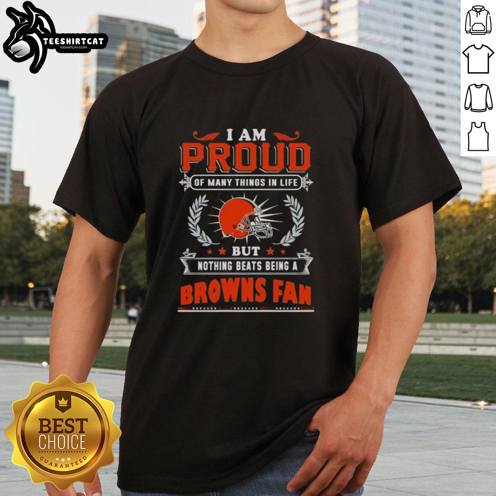 Premium 'I Am Proud Of Many Things In Life But Nothing Beats Being A Cleveland Browns Fan' T-Shirt displayed on a hanger.