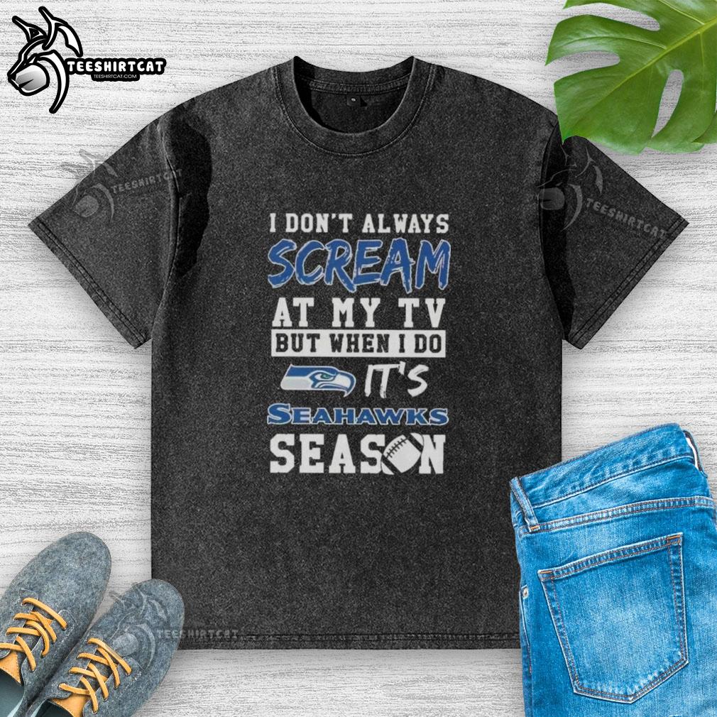 Premium Seattle Seahawks season t-shirt featuring 'I Don't Always Scream at My TV, But When I Do' graphic design.