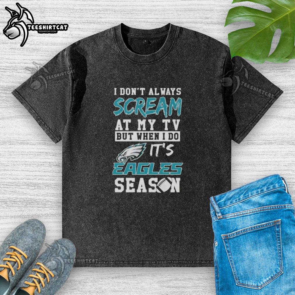 Premium Philadelphia Eagles season washed t-shirt featuring 'I don't always scream at my TV, but when I do' design.
