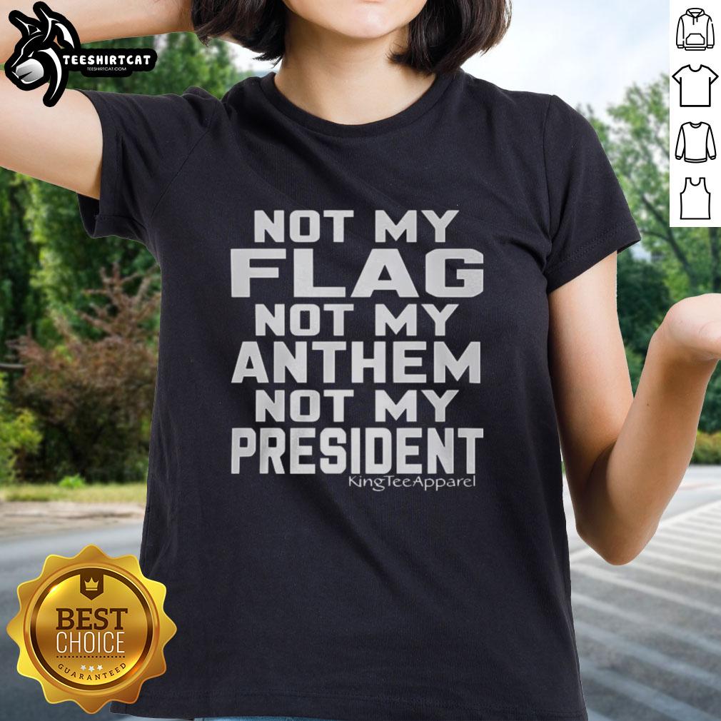 Premium 'Not My Flag Not My Anthem Not My President' ladies tee showcasing a bold graphic design in vibrant colors.