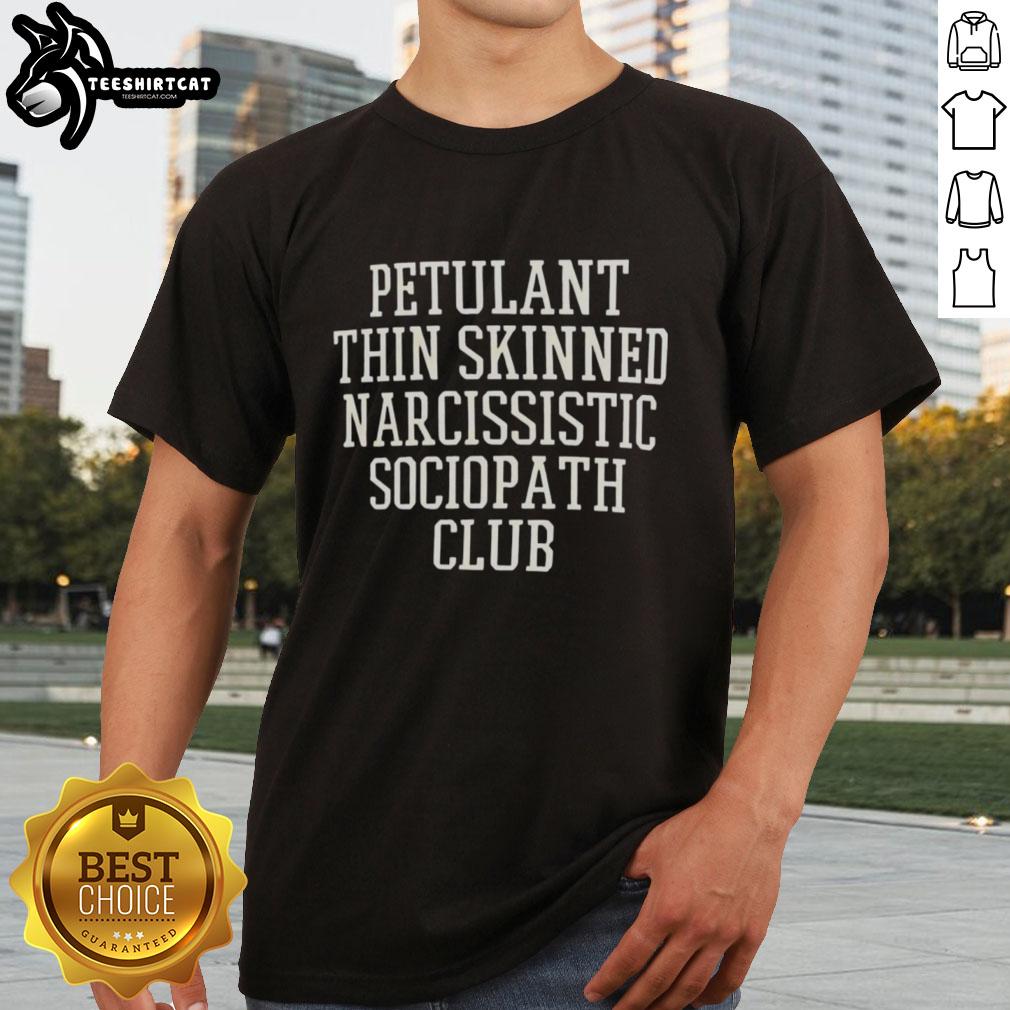 Premium Petulant Thin Skinned Narcissistic Sociopath Club T-Shirt featuring bold graphic design and vibrant colors.