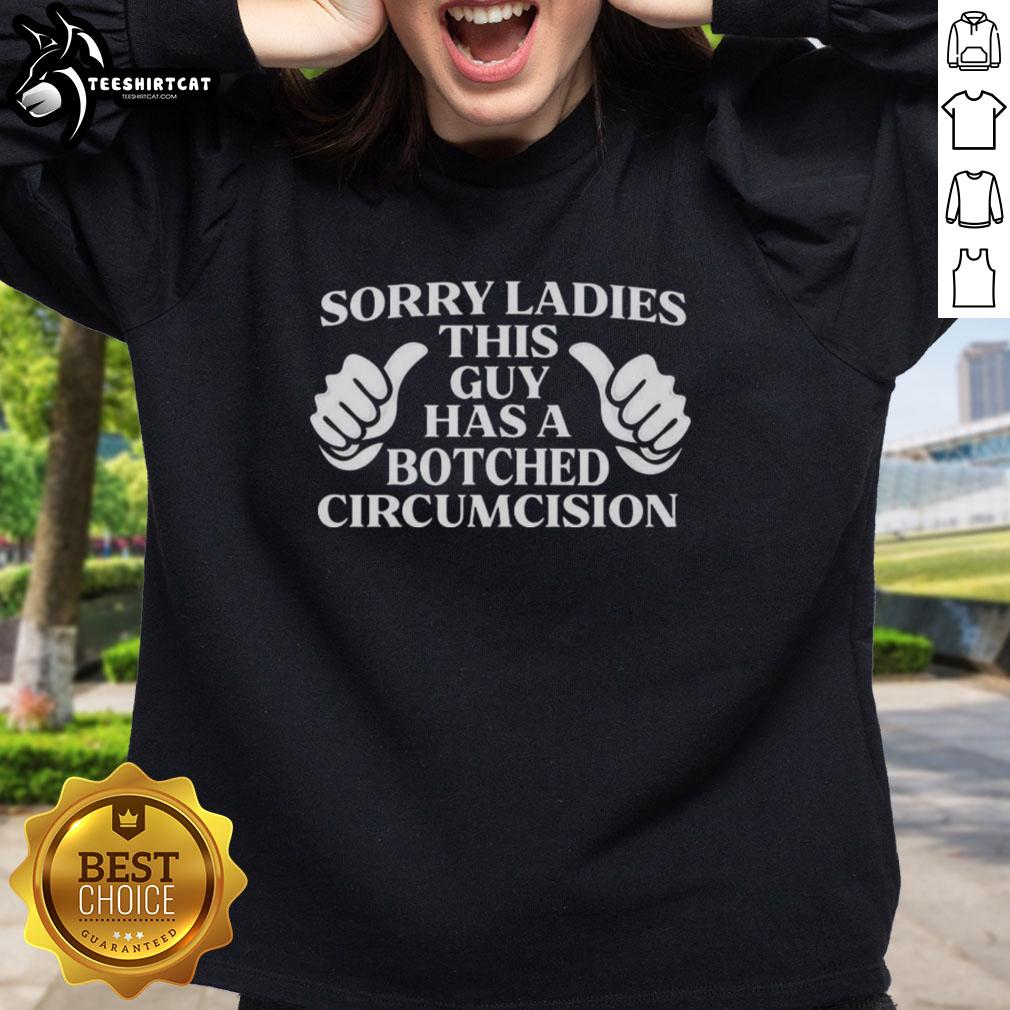 Premium 'Sorry Ladies, This Guy Has A Botched Circumcision' Sweatshirt featuring bold text and a stylish design.