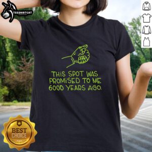 Premium ladies tee featuring 'This Spot Was Promised To Me 6000 Years Ago' design, perfect for casual wear and spiritual expression.