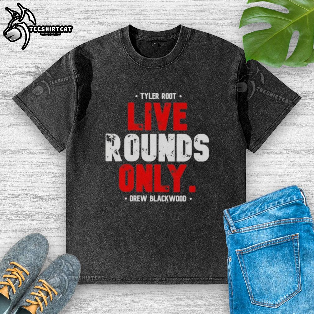 Premium Tyler Root Live Rounds Only Drew Blackwood washed t-shirt displayed on a wooden background.