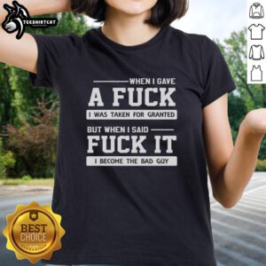 Premium 'When I Gave A F*ck' meme ladies tee showcasing humor about being taken for granted and embracing self-worth.