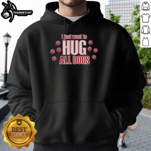 Cute hoodie with 'I Just Want To Hug All Dogs' design, perfect for dog lovers and cozy fashion enthusiasts.