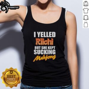 Alt Text: Pretty I Yelled Riichi But She Kept Sucking Mahjong Tank Top design featuring vibrant graphics and playful text.
