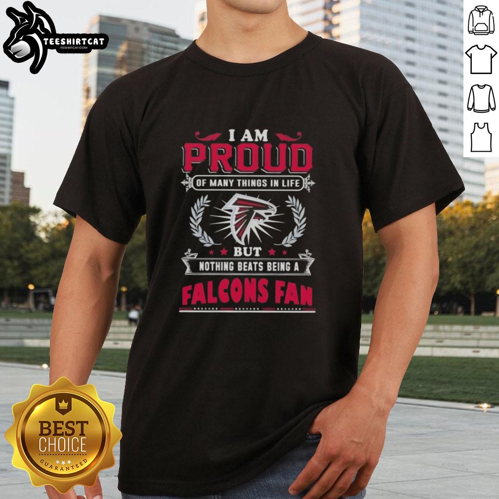 Alt Text: Atlanta Falcons fan t-shirt with the phrase 'I Am Proud Of Many Things In Life But Nothing Beats Being A Fan.'