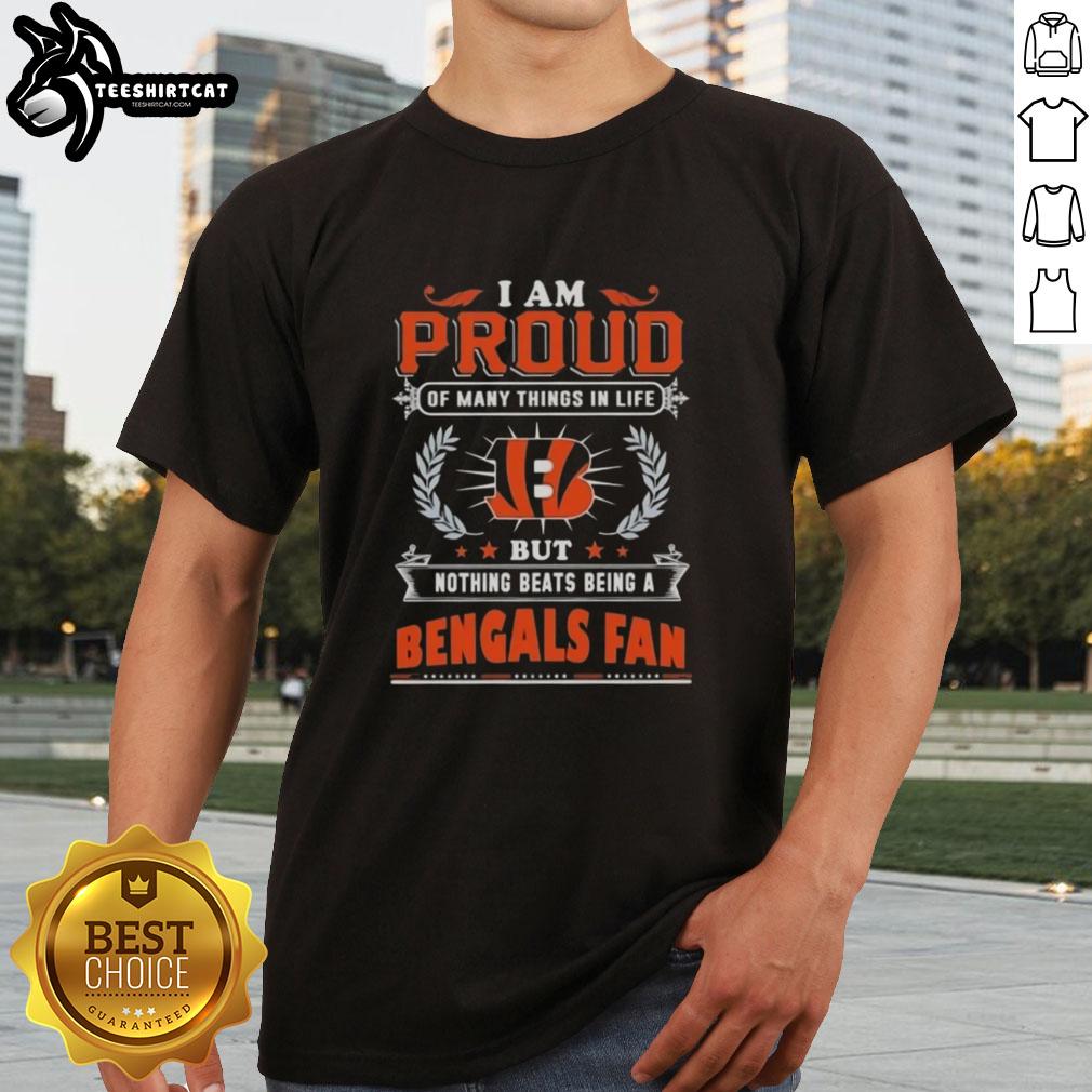 Alt Text: Cincinnati Bengals fan t-shirt with 'I Am Proud Of Many Things In Life But Nothing Beats Being A Bengals Fan' slogan.