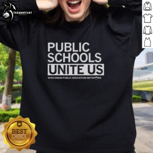Top Public Schools Unite Us sweatshirt promoting Wisconsin Public Education Network for community support and advocacy.