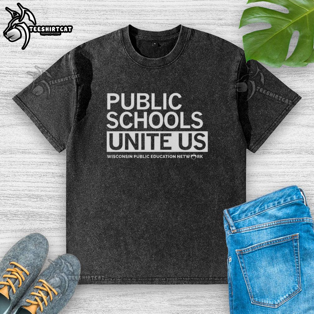 Top Public Schools Unite Us Wisconsin Public Education Network letter on a washed t-shirt promoting educational unity.