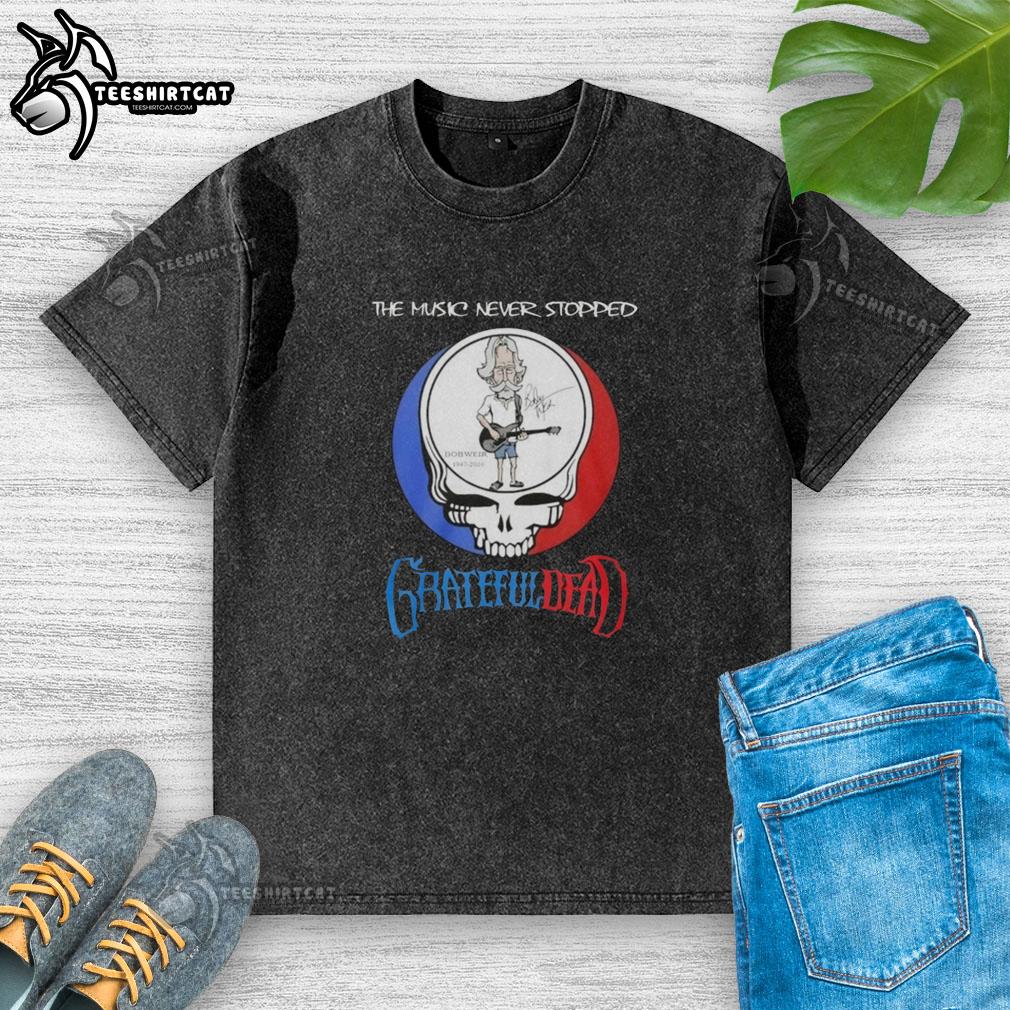 Awesome Bob Weir Grateful Dead The Music Never Stopped washed t-shirt showcasing vibrant design and classic rock style.