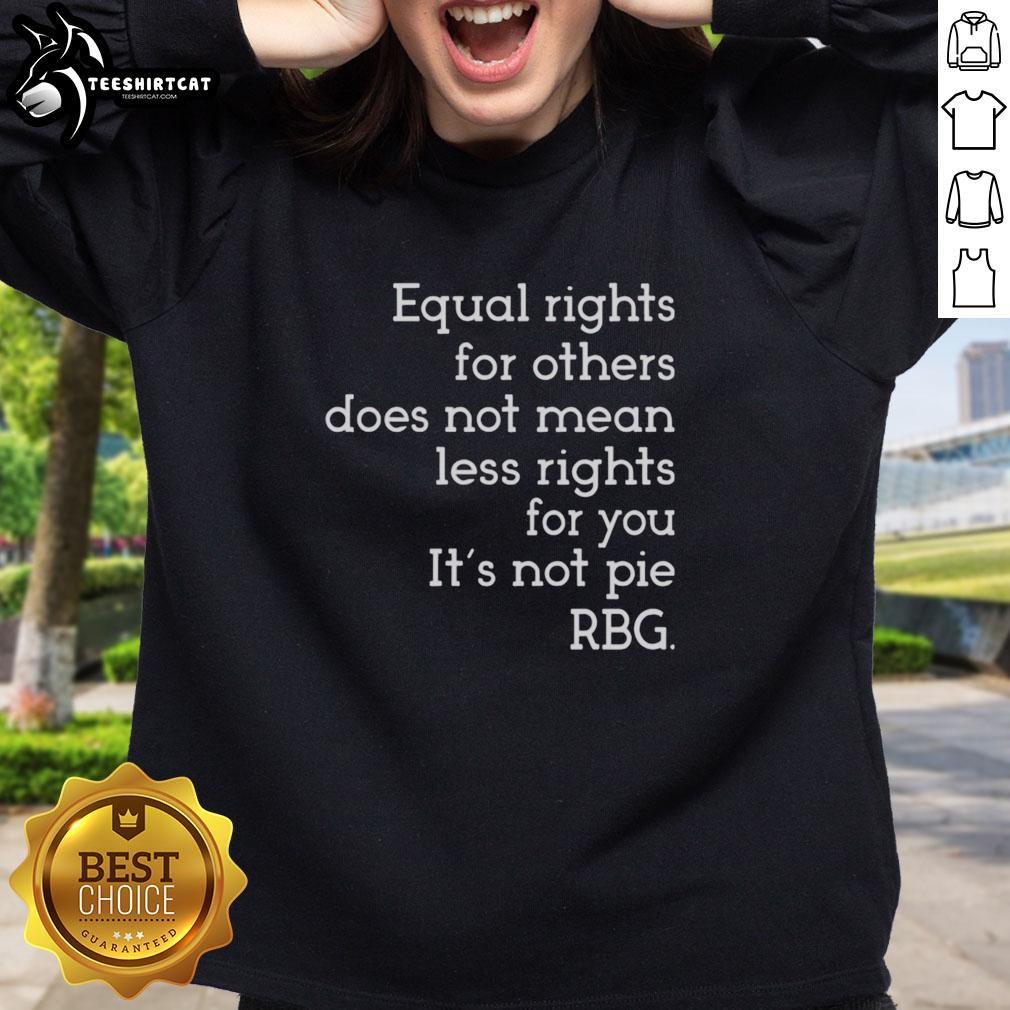 Awesome Equal Rights sweatshirt featuring RBG quote: 'Equal rights for others does not mean less rights for you.'