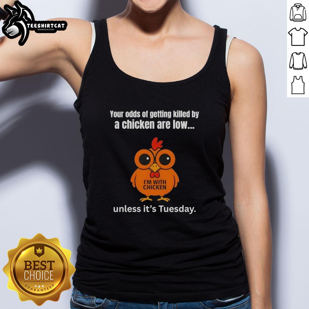Funny tank top with text 'Your Odds Of Getting Killed By A Chicken Are Low Unless It's Tuesday' for casual wear.