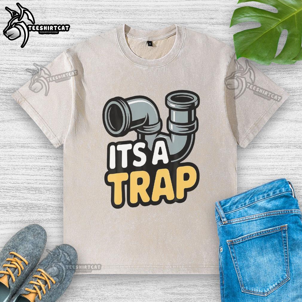 Good It's A Trap Plumbing Pipes Washed T-Shirt featuring a fun plumbing-themed graphic for plumbing enthusiasts.