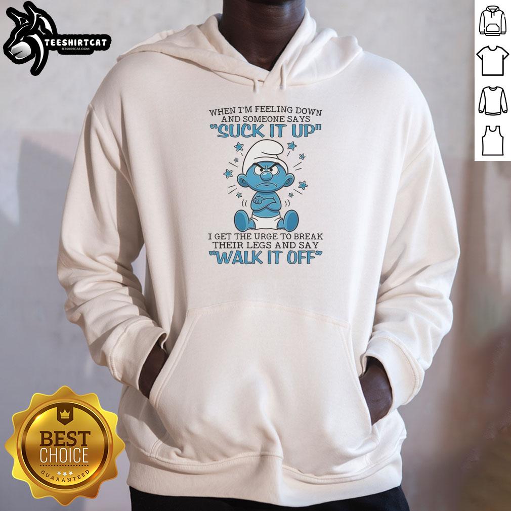 Good Smurf hoodie design expressing frustration with 'Suck It Up' advice, perfect for humor and comfort when feeling down.