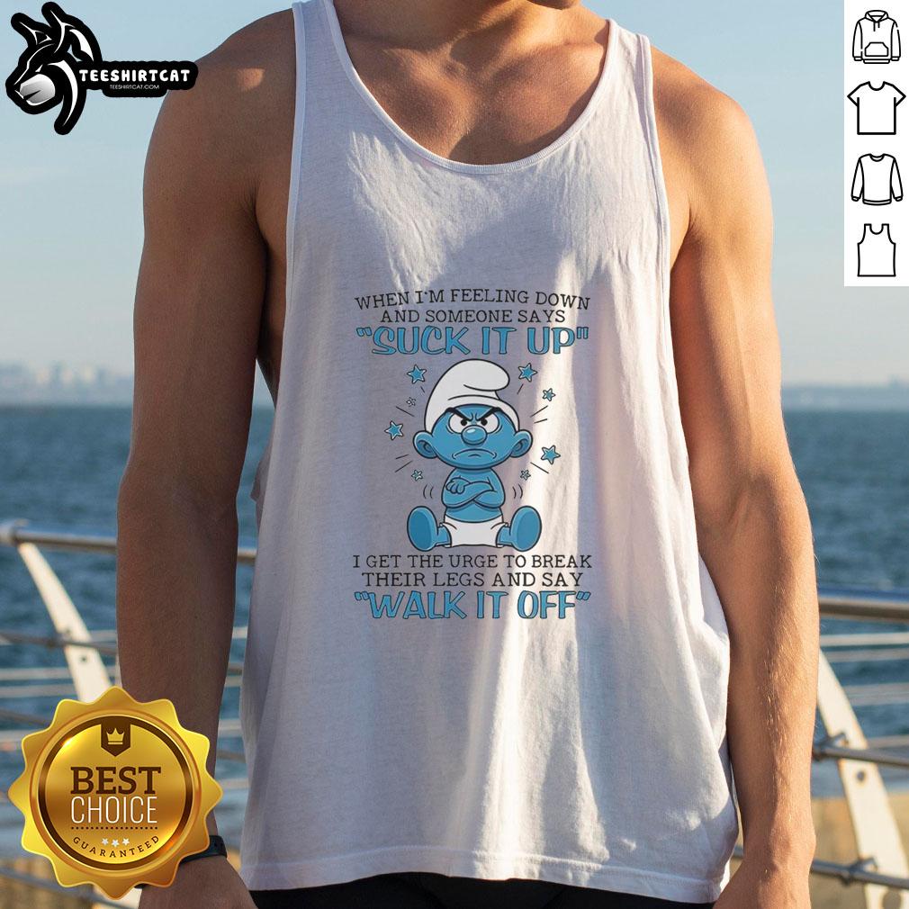 Good Smurf tank top design expressing frustration with 'Suck it up' comments, perfect for casual wear.