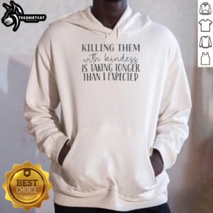 Hot Killing Them With Kindness hoodie featuring a stylish design, perfect for casual wear and spreading positivity.