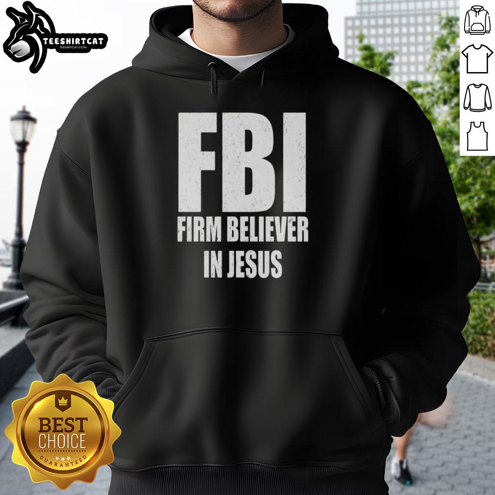 Nice FBI Firm Believer in Jesus text hoodie, featuring a stylish design perfect for casual wear and expressing faith.