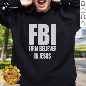 Nice FBI Firm Believer In Jesus text sweatshirt in a casual setting, showcasing faith-inspired fashion.